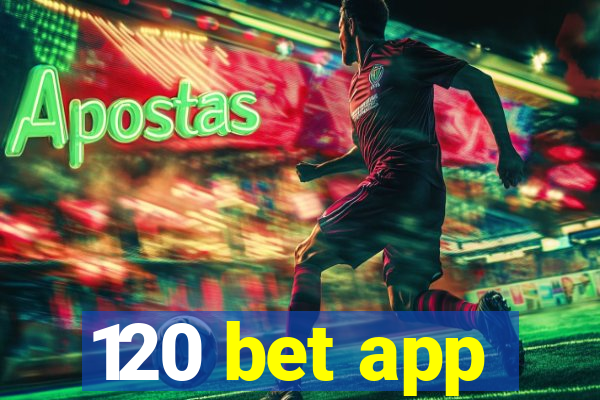 120 bet app